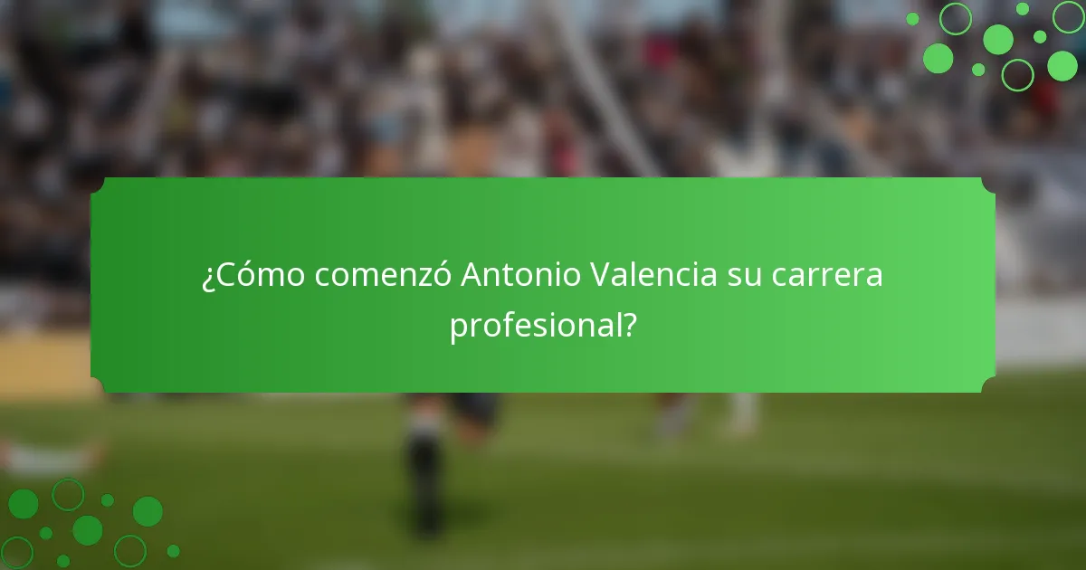 ¿Cómo comenzó Antonio Valencia su carrera profesional?