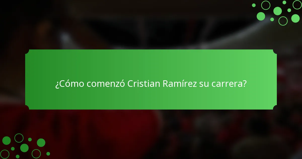 ¿Cómo comenzó Cristian Ramírez su carrera?