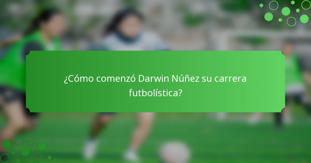 ¿Cómo comenzó Darwin Núñez su carrera futbolística?