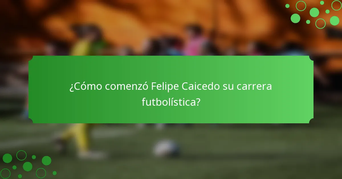 ¿Cómo comenzó Felipe Caicedo su carrera futbolística?