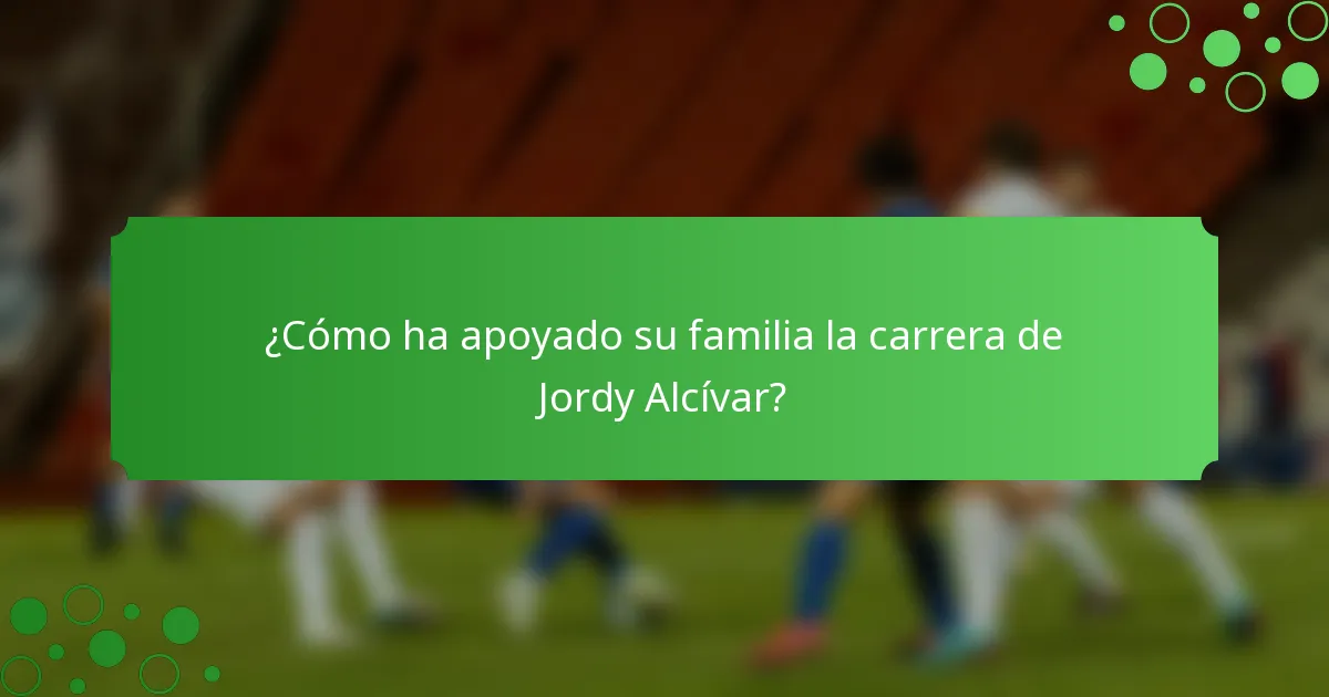 ¿Cómo ha apoyado su familia la carrera de Jordy Alcívar?