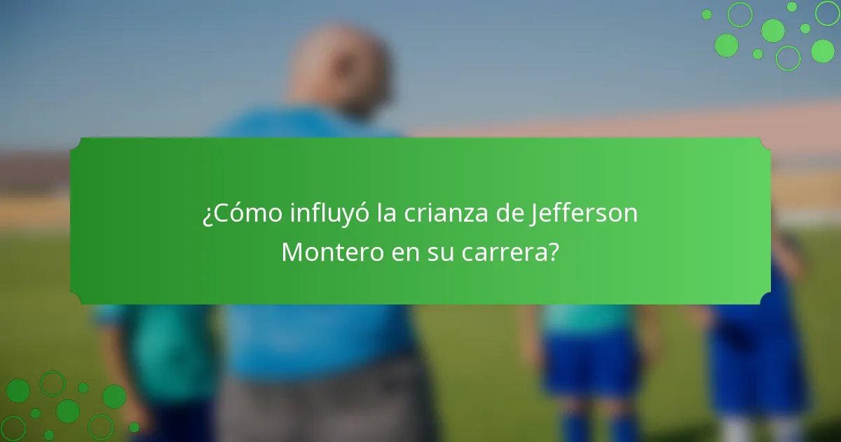 ¿Cómo influyó la crianza de Jefferson Montero en su carrera?