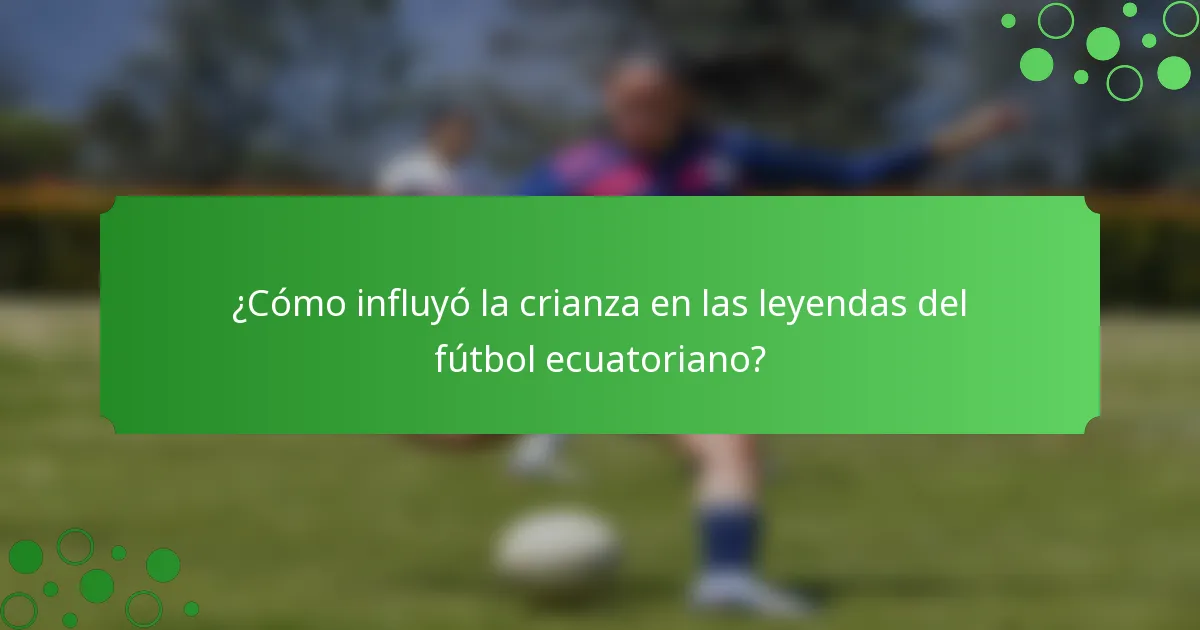 ¿Cómo influyó la crianza en las leyendas del fútbol ecuatoriano?