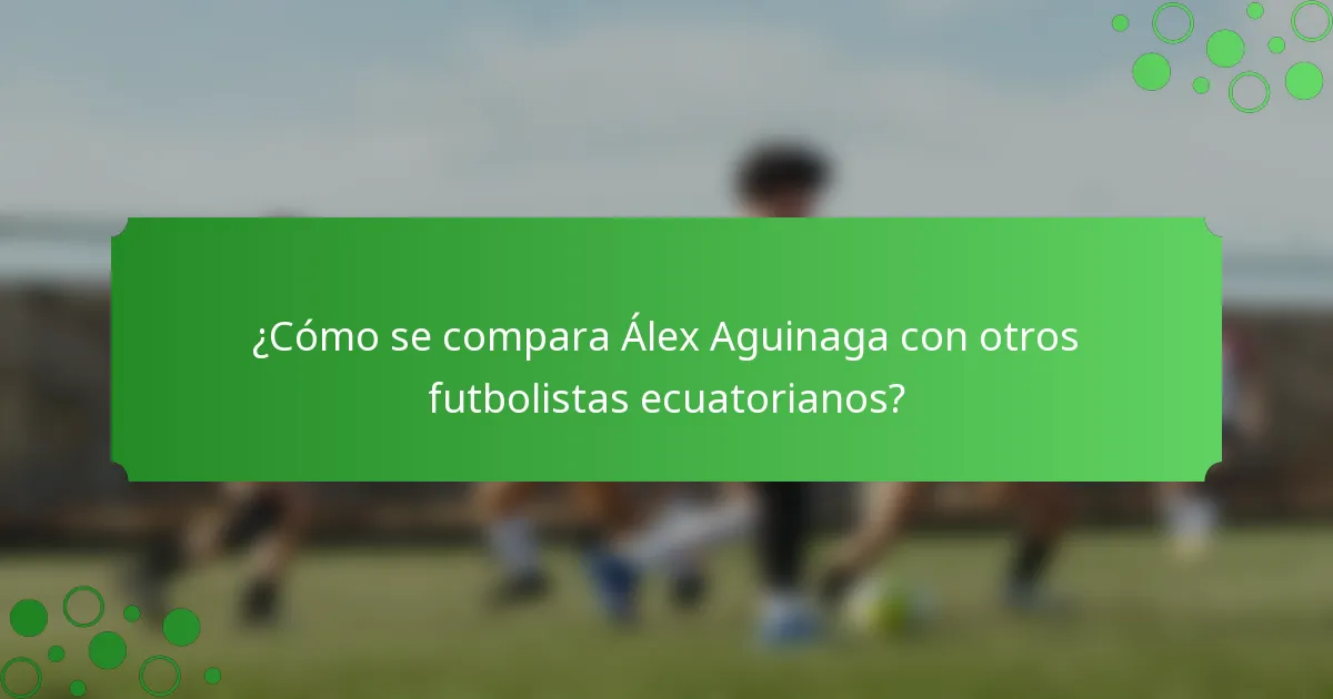 ¿Cómo se compara Álex Aguinaga con otros futbolistas ecuatorianos?