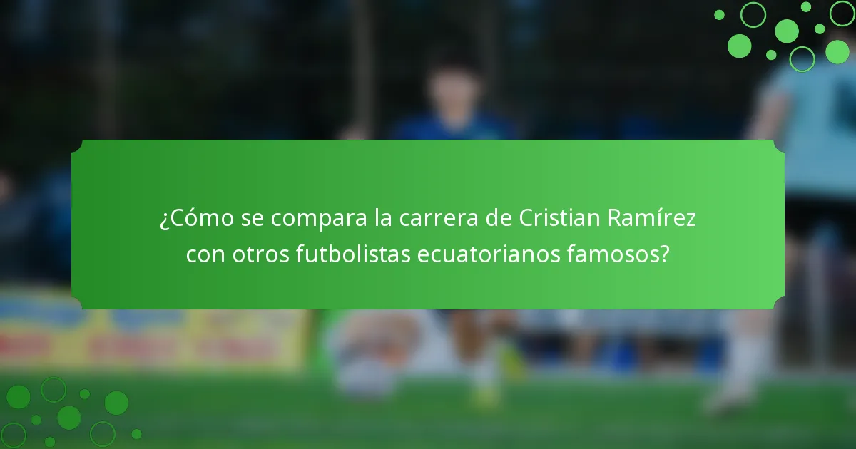 ¿Cómo se compara la carrera de Cristian Ramírez con otros futbolistas ecuatorianos famosos?