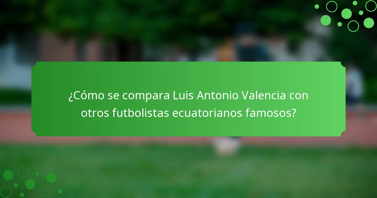 ¿Cómo se compara Luis Antonio Valencia con otros futbolistas ecuatorianos famosos?