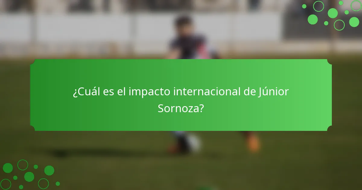 ¿Cuál es el impacto internacional de Júnior Sornoza?