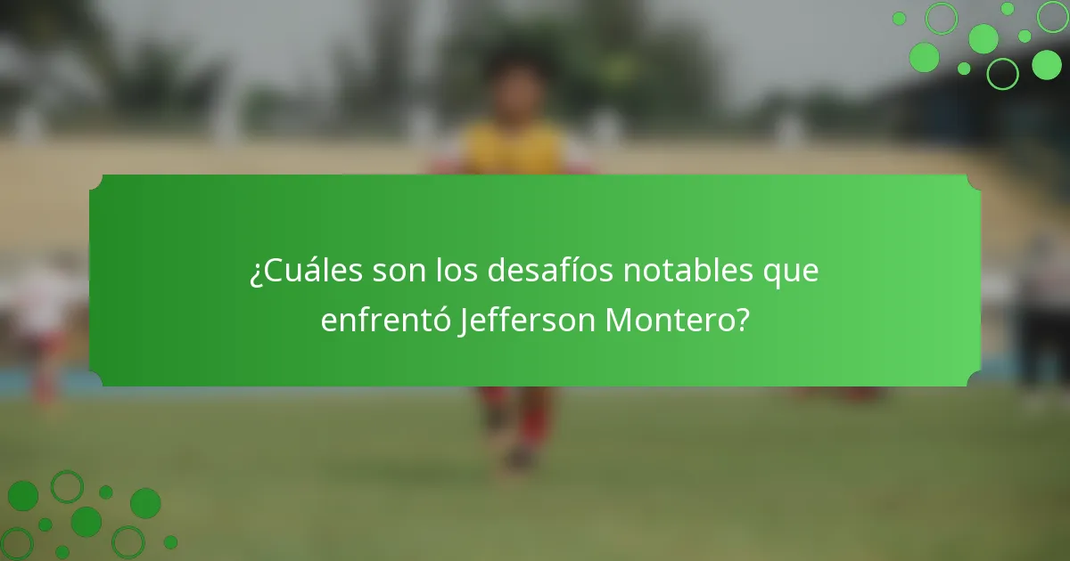 ¿Cuáles son los desafíos notables que enfrentó Jefferson Montero?
