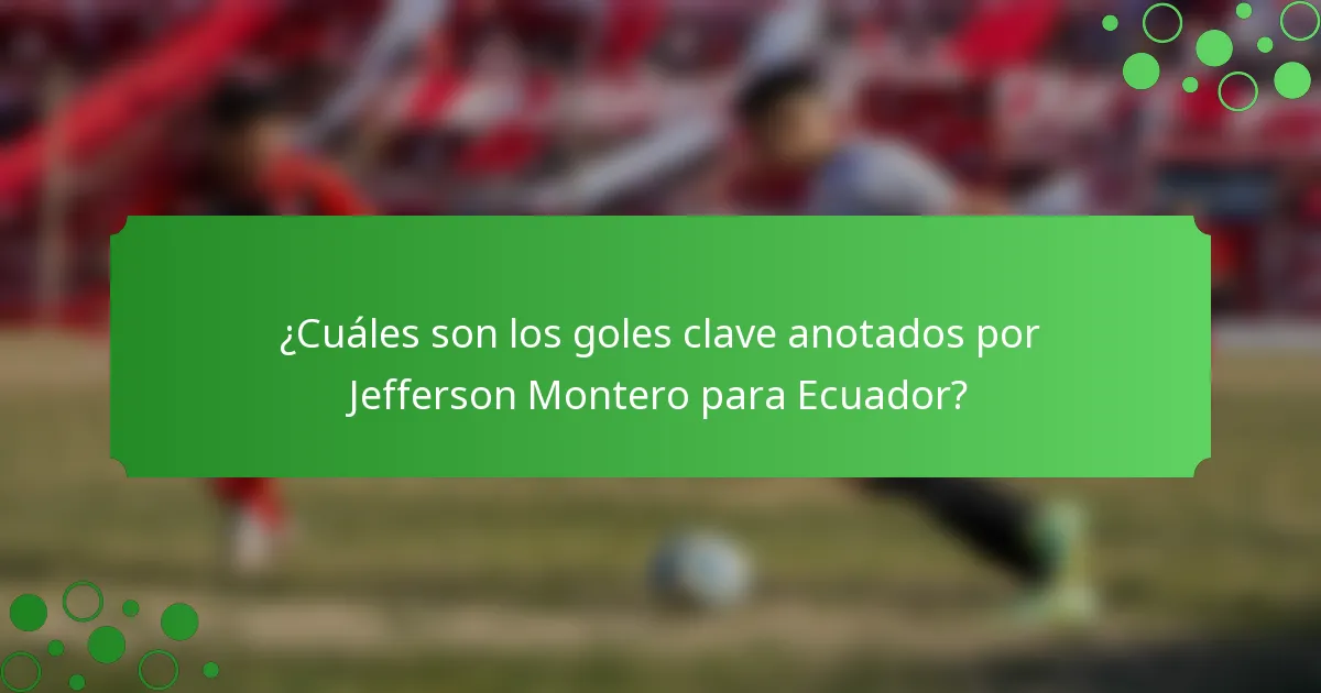 ¿Cuáles son los goles clave anotados por Jefferson Montero para Ecuador?