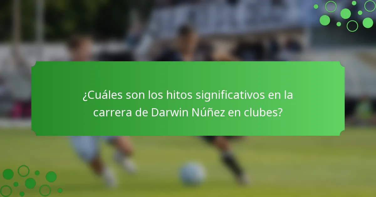 ¿Cuáles son los hitos significativos en la carrera de Darwin Núñez en clubes?