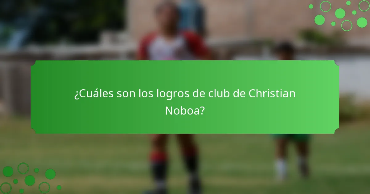 ¿Cuáles son los logros de club de Christian Noboa?