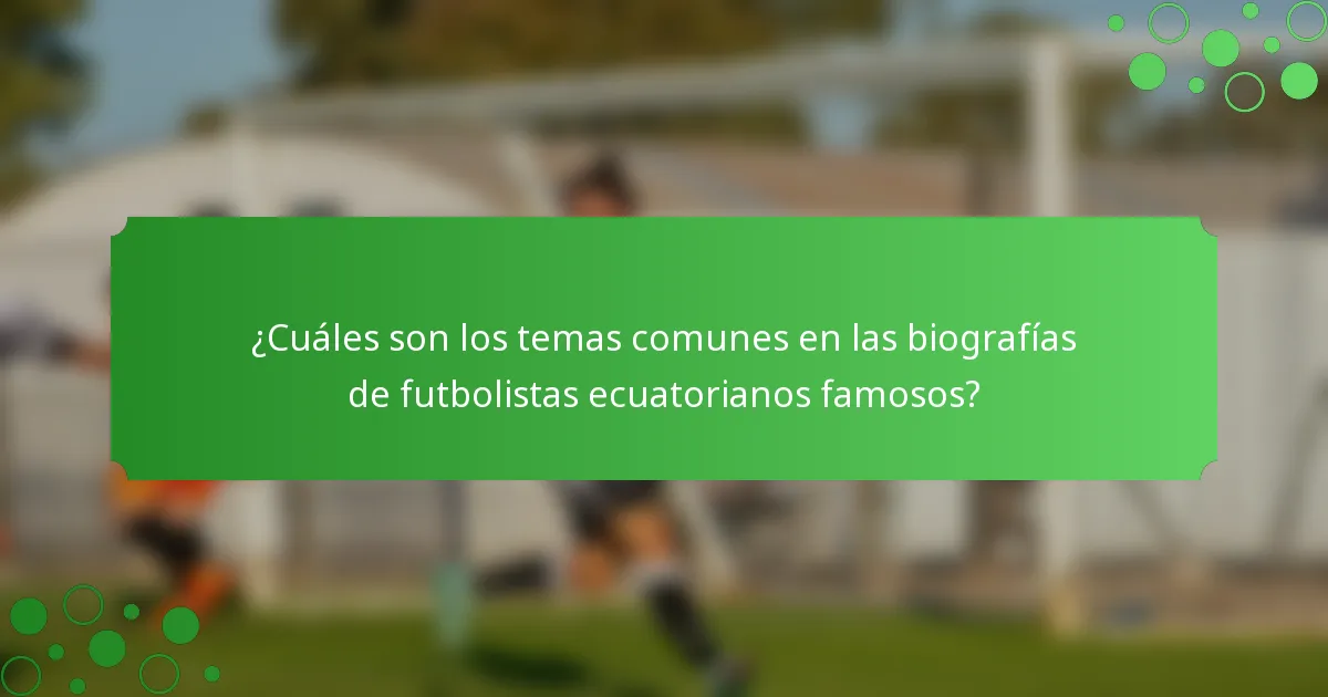 ¿Cuáles son los temas comunes en las biografías de futbolistas ecuatorianos famosos?