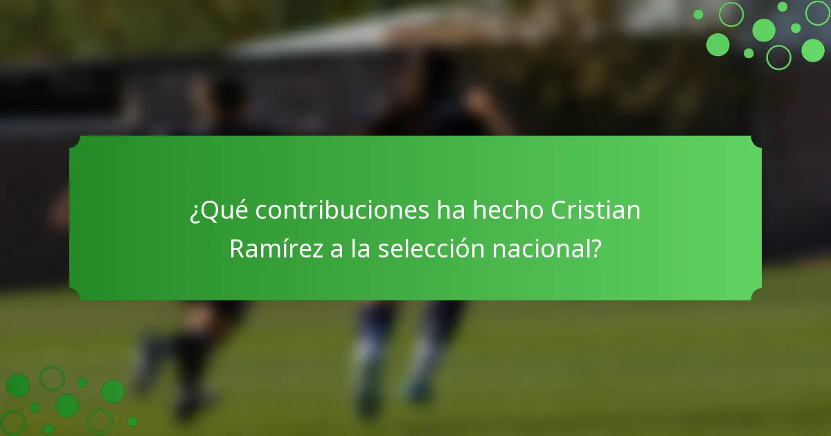 ¿Qué contribuciones ha hecho Cristian Ramírez a la selección nacional?