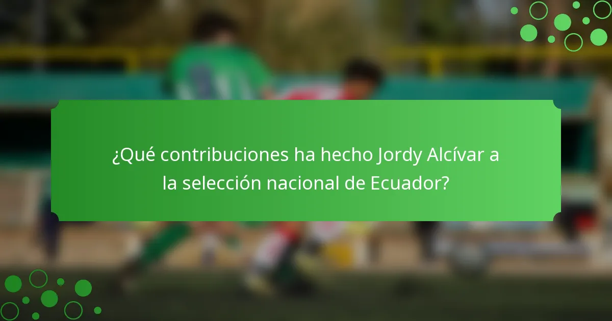 ¿Qué contribuciones ha hecho Jordy Alcívar a la selección nacional de Ecuador?