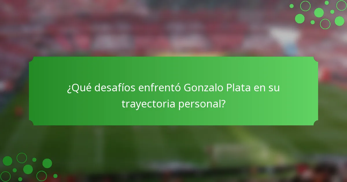 ¿Qué desafíos enfrentó Gonzalo Plata en su trayectoria personal?