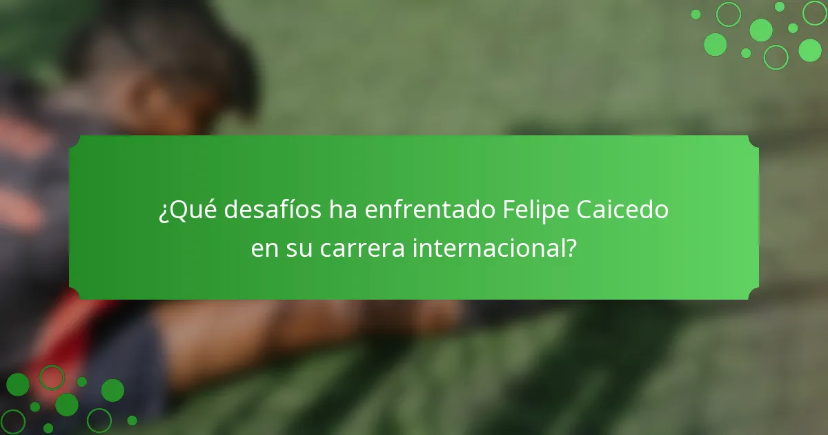 ¿Qué desafíos ha enfrentado Felipe Caicedo en su carrera internacional?