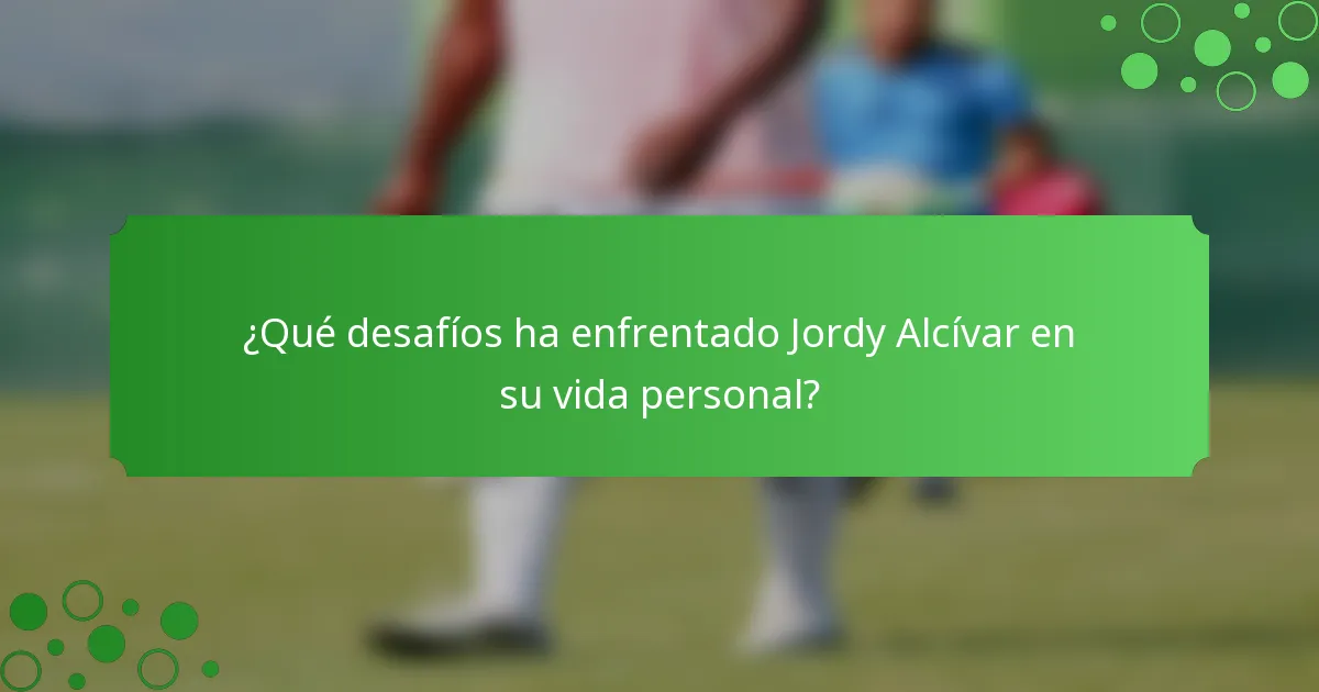 ¿Qué desafíos ha enfrentado Jordy Alcívar en su vida personal?