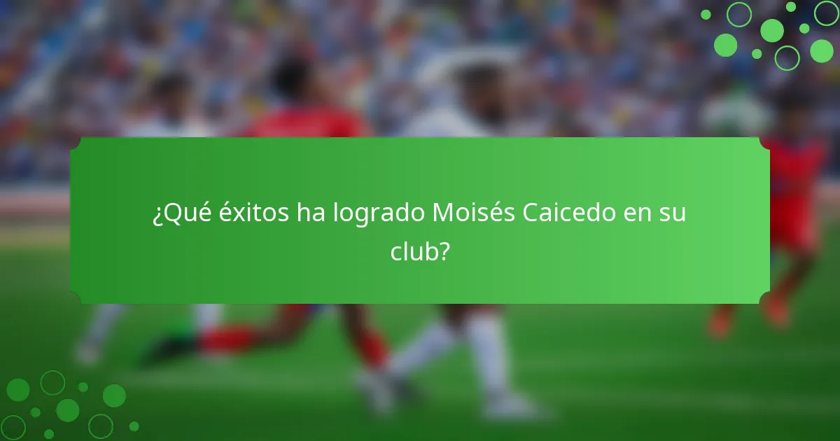 ¿Qué éxitos ha logrado Moisés Caicedo en su club?