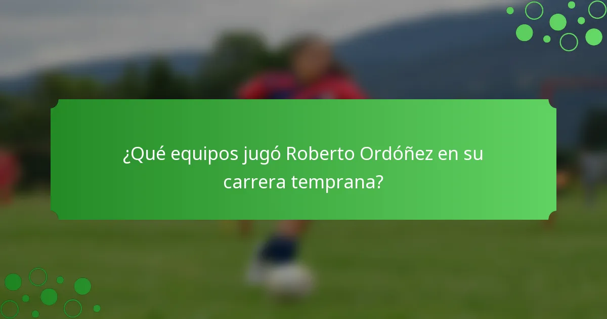 ¿Qué equipos jugó Roberto Ordóñez en su carrera temprana?