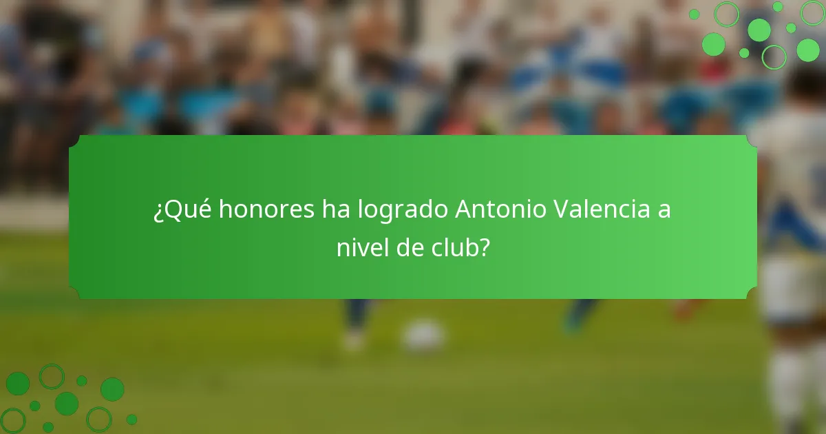 ¿Qué honores ha logrado Antonio Valencia a nivel de club?