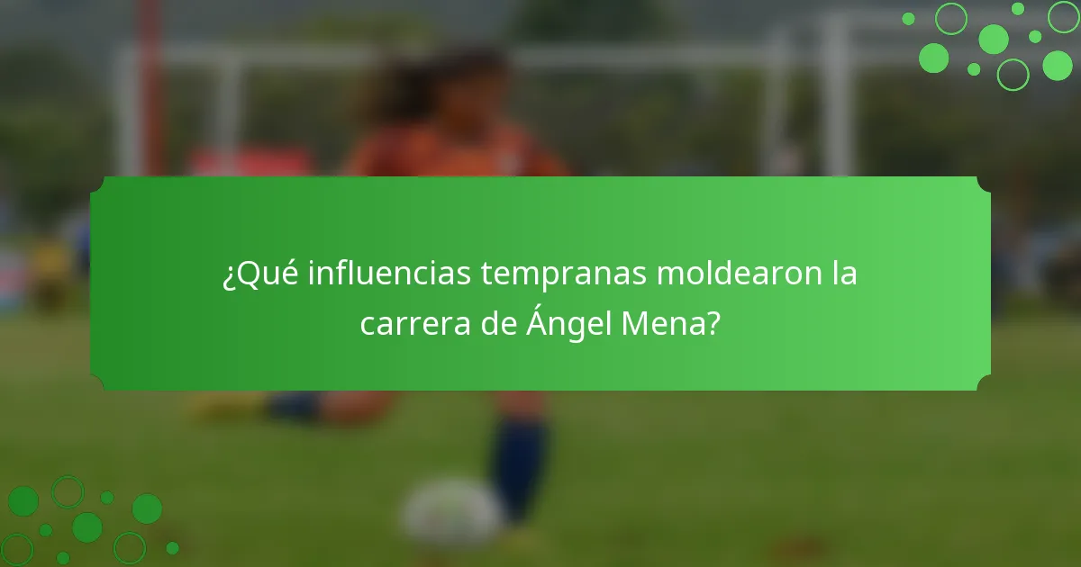 ¿Qué influencias tempranas moldearon la carrera de Ángel Mena?