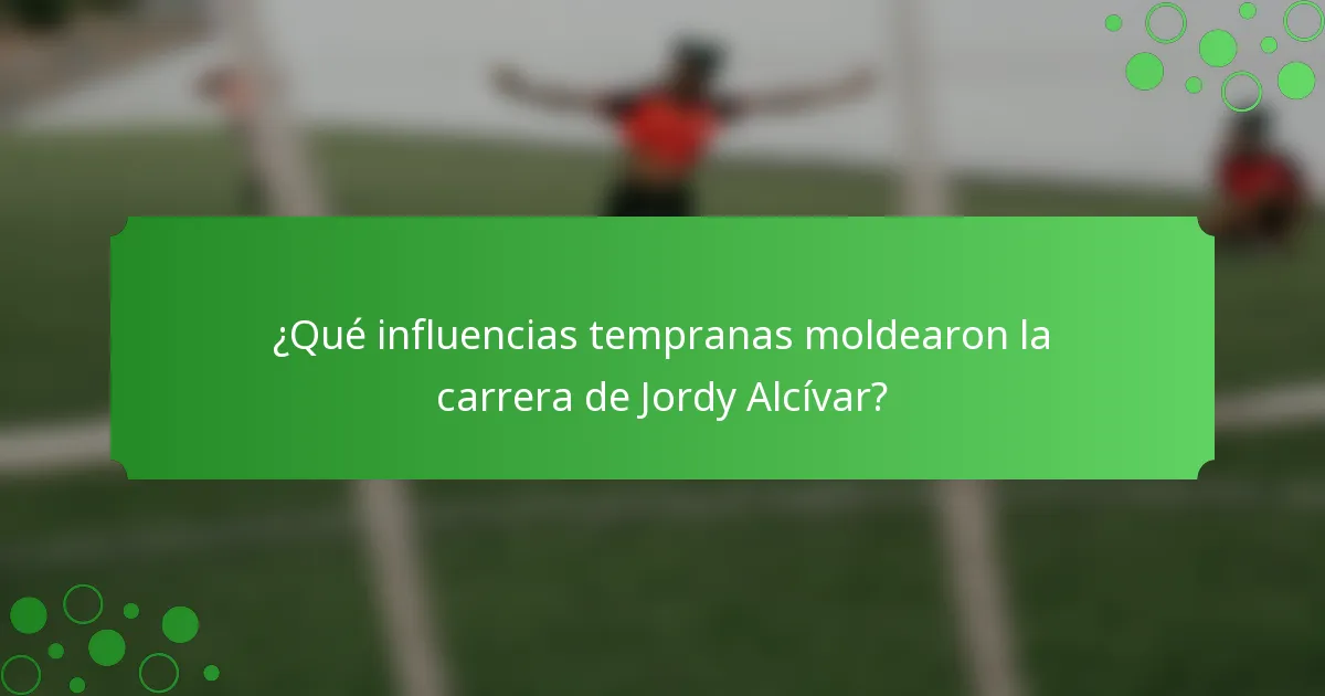¿Qué influencias tempranas moldearon la carrera de Jordy Alcívar?
