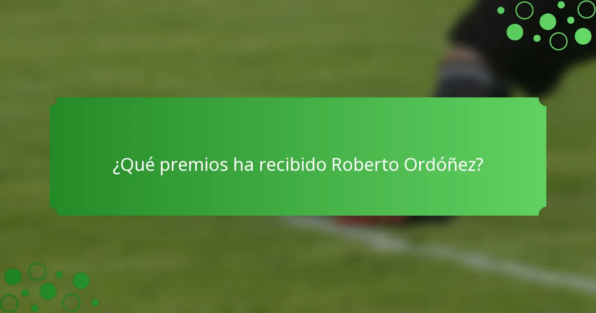 ¿Qué premios ha recibido Roberto Ordóñez?