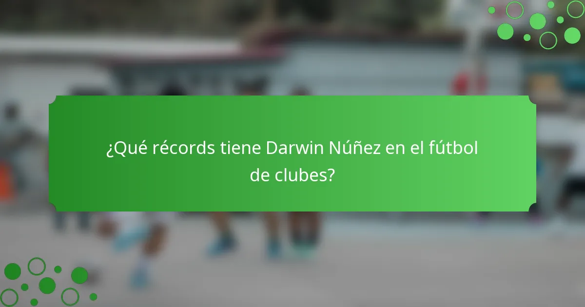 ¿Qué récords tiene Darwin Núñez en el fútbol de clubes?