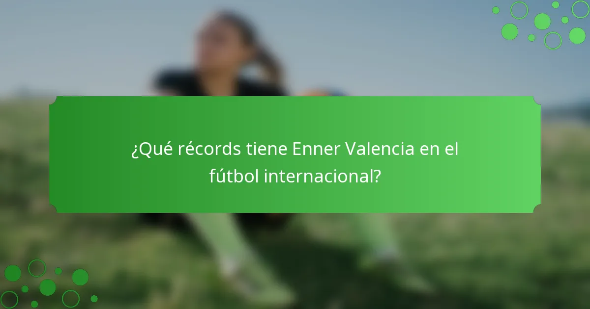 ¿Qué récords tiene Enner Valencia en el fútbol internacional?