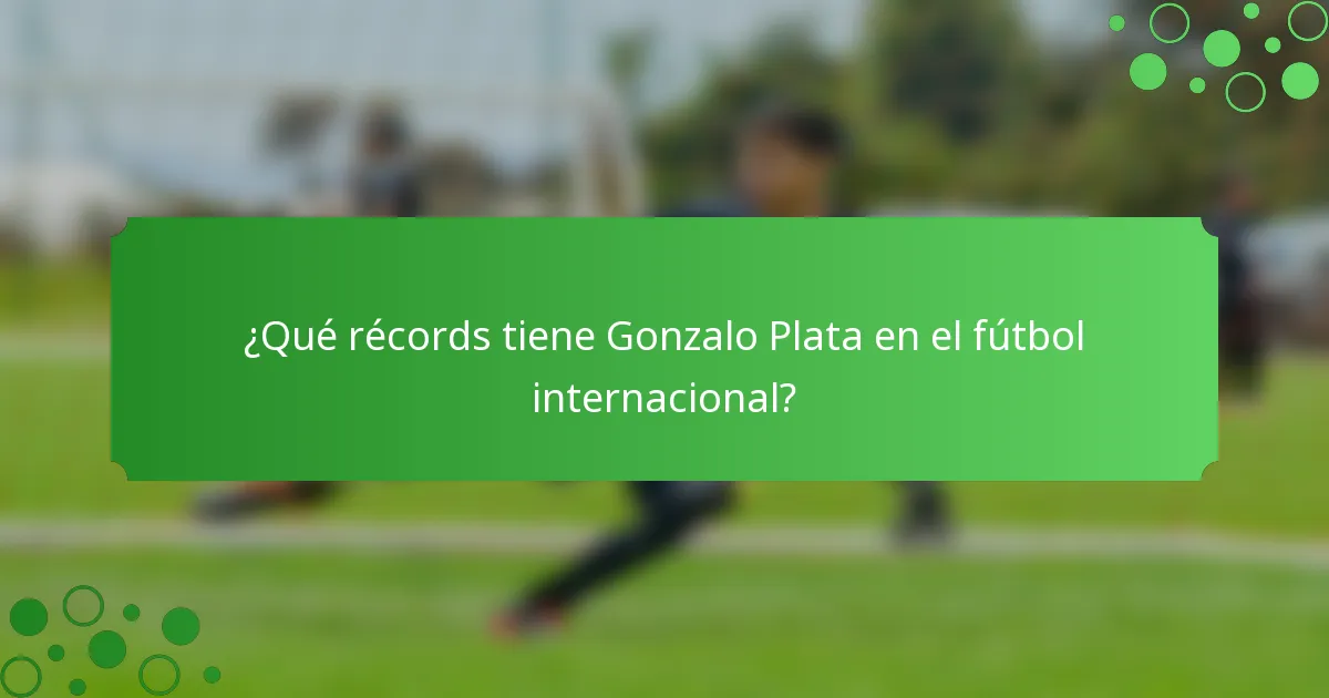 ¿Qué récords tiene Gonzalo Plata en el fútbol internacional?