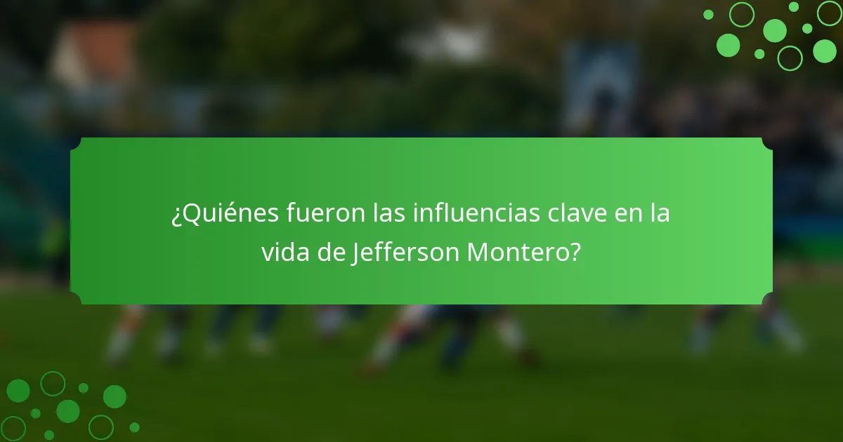 ¿Quiénes fueron las influencias clave en la vida de Jefferson Montero?
